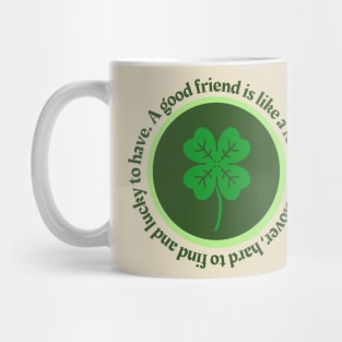A Good Friend is Like A Four Leaf Clover Mug